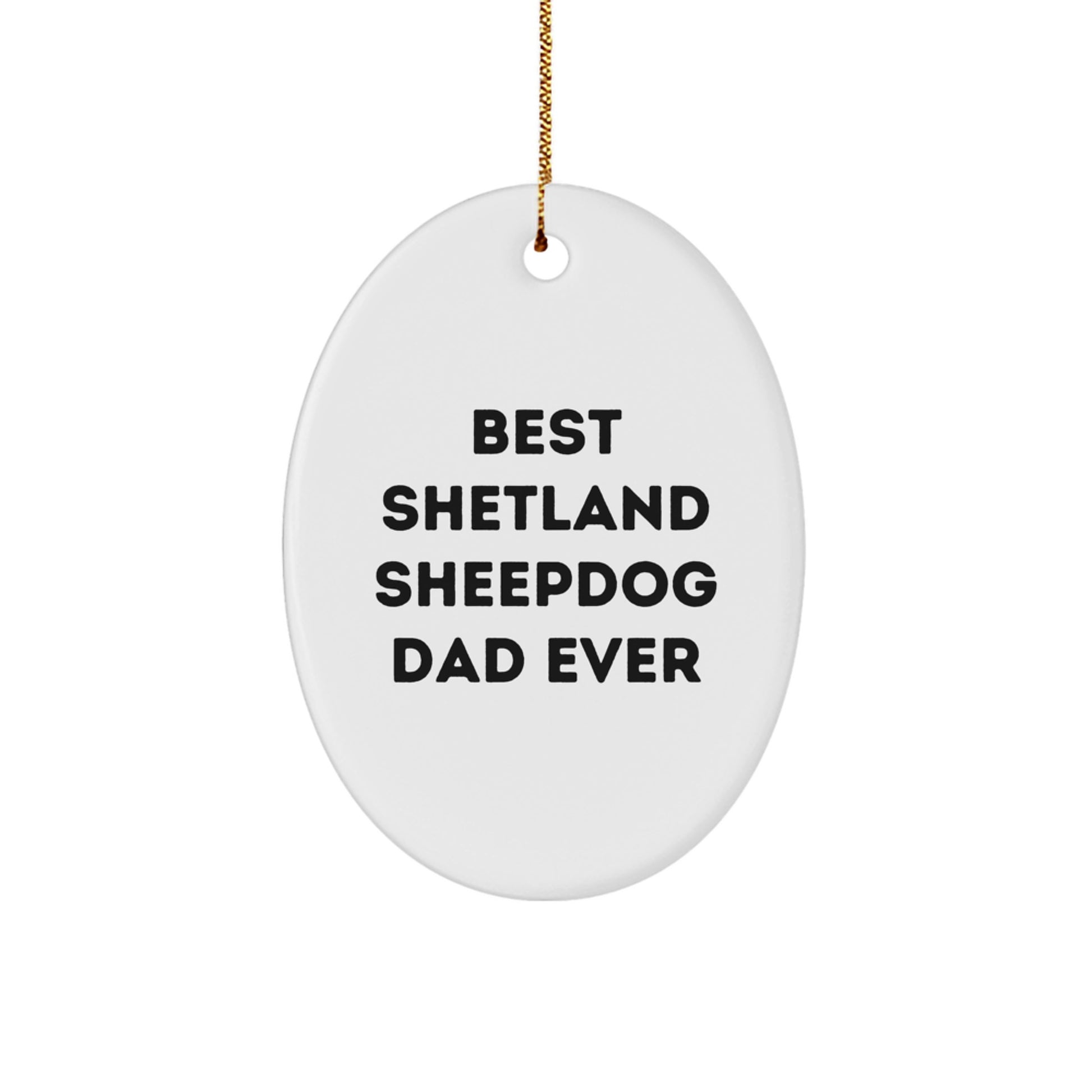 Funny Shetland Sheepdog Dad Ever Oval Ornament Gifts from Men to Friends, Best Shetland Sheepdog Dad Ever, Christmas Unique Gifts for Shetland Sheepdog Lovers - Image 1