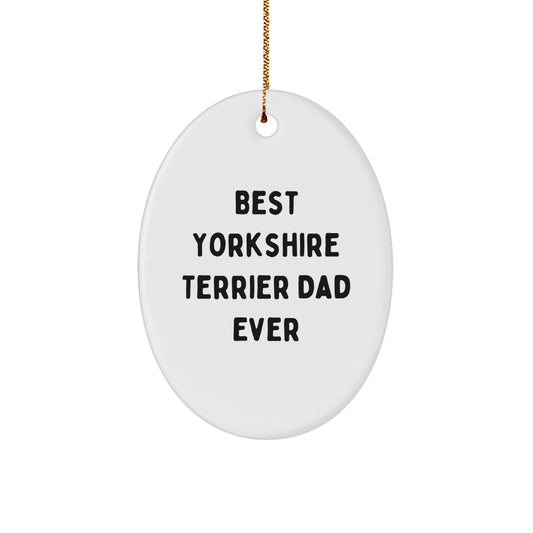 Funny Yorkshire Terrier Dog Gifts for Dad - Oval Ornament Best Yorkshire Terrier Dad Ever - Christmas Unique Gifts from Family - Image 1
