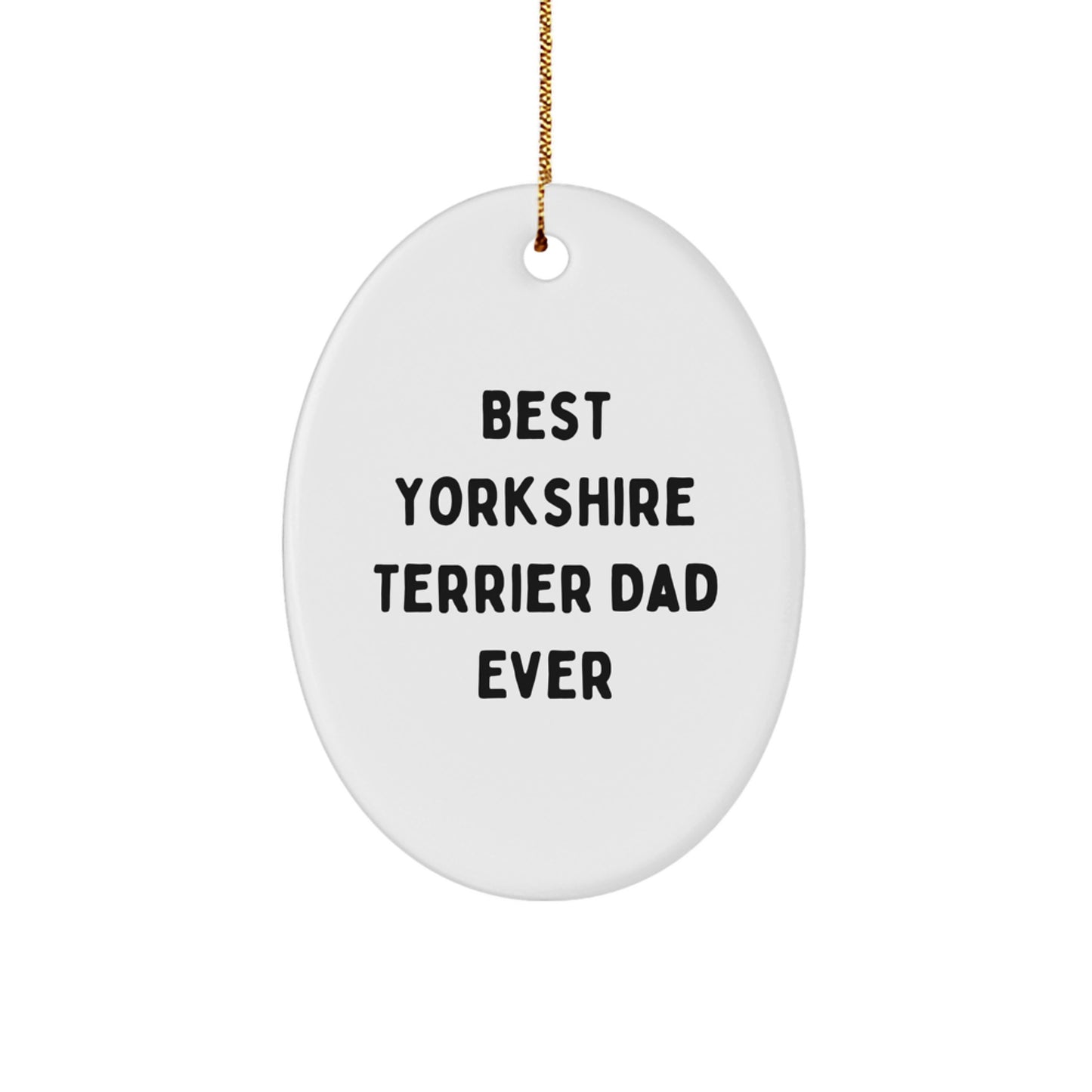 Funny Yorkshire Terrier Dog Gifts for Dad - Oval Ornament Best Yorkshire Terrier Dad Ever - Christmas Unique Gifts from Family - Image 1