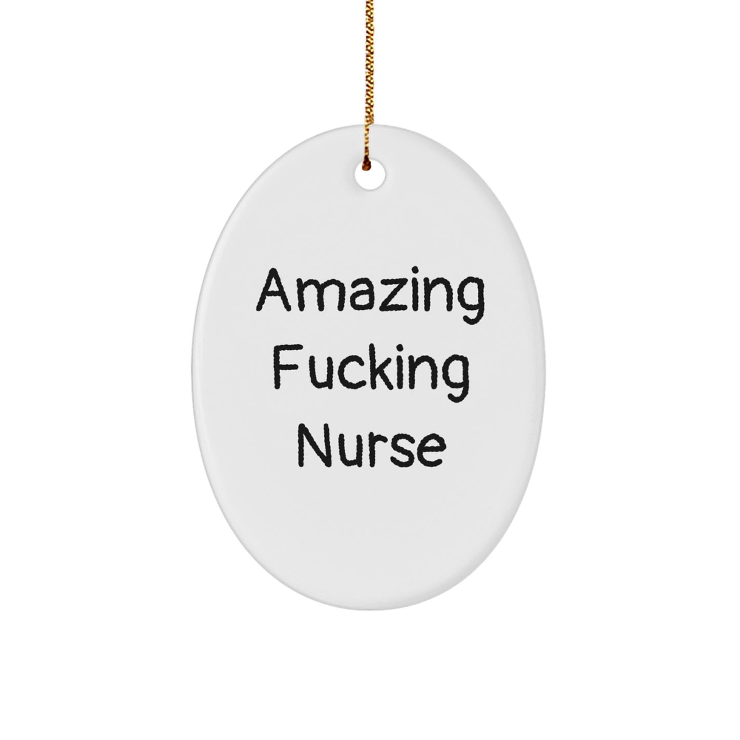 Funny Nurse Oval Ornament Gifts from Friends, Christmas Unique Gifts for Nurses, Quote 'Amazing F--king Nurse' Oval Decoration - Image 1
