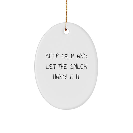 Funny Sailor Christmas Unique Gifts from Men, Women, or Friends for Men, Women, Sailor, or Family - Oval Ornament - Keep Calm And Let The Sailor Handle It - Image 1