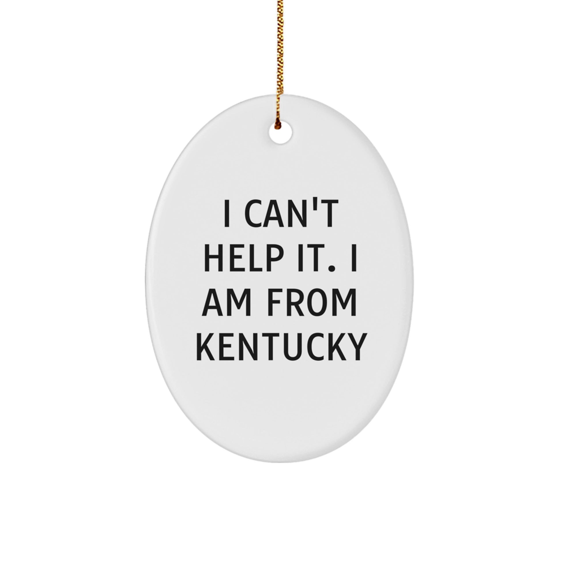 Kentucky Prouds, Funny Oval Ornament Gifts from Friends, 'I Can't Help It, I Am From Kentucky' Quote for Christmas - Image 1