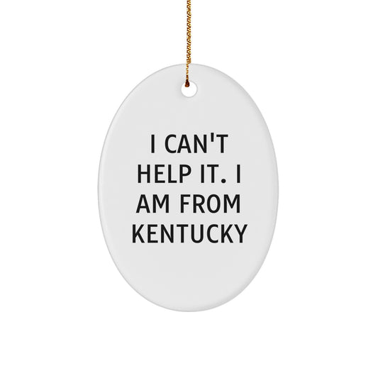 Kentucky Prouds, Funny Oval Ornament Gifts from Friends, 'I Can't Help It, I Am From Kentucky' Quote for Christmas - Image 1