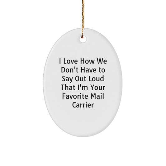Funny Mail Carrier Gifts for Christmas: 'I Love How We Don't Have To Say Out Loud' Oval Ornament for Favorite Mail Carrier, Gifts from Family or Friends - Image 1