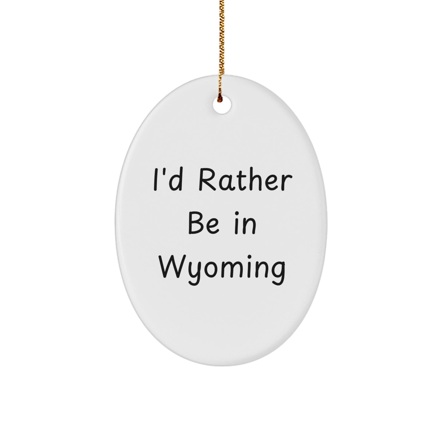 Wyoming Oval Ornament, 'I'd Rather Be In Wyoming' Quote, White, Oval Shaped, Christmas Unique Gifts for Men, Women, Friends, Family, Gifts from Wyoming, Unique Christmas Unique Gifts - Image 1