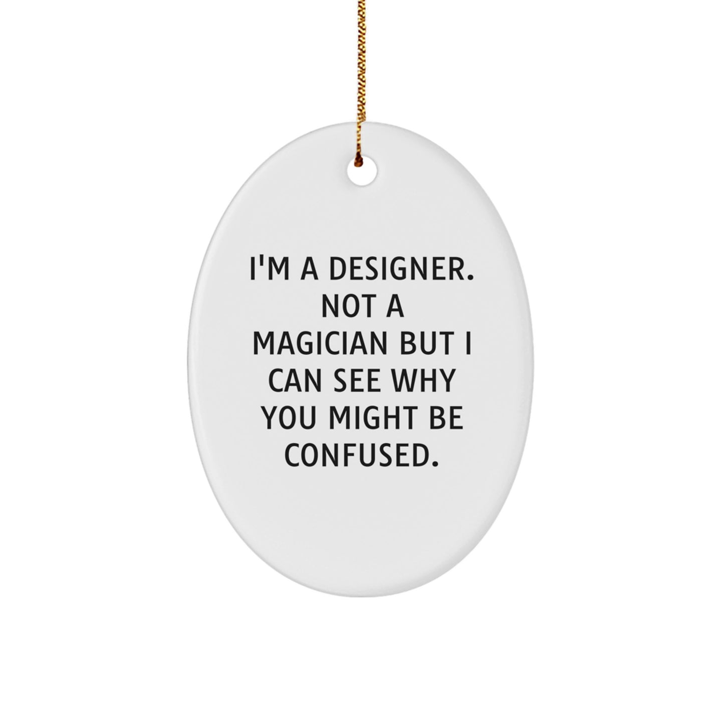 Funny Designer Gifts from Friends, Gifts for the Designer Who's Not a Magician, Oval Ornament for Christmas - Image 1
