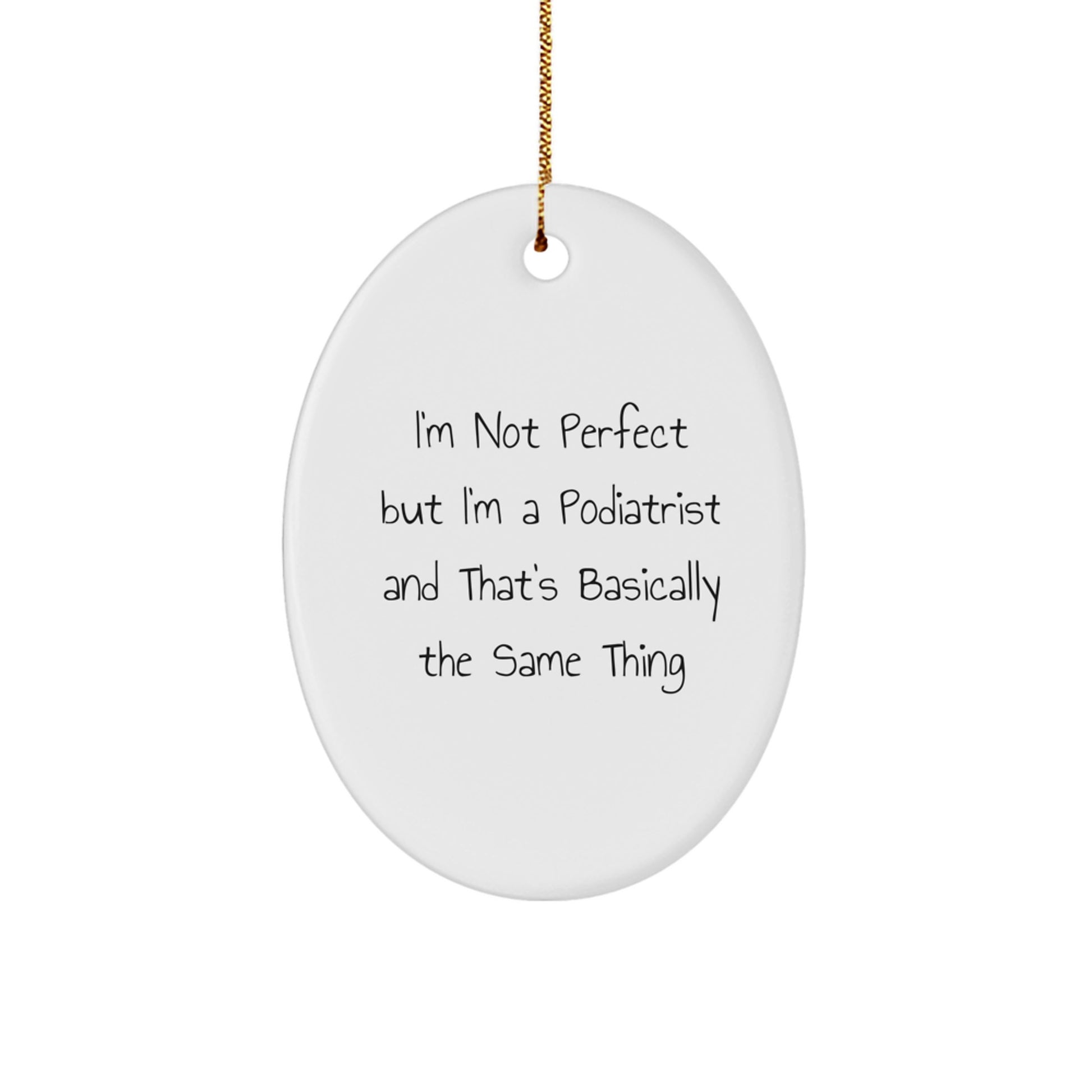 Podiatrist Gifts from Friends - I'm Not Perfect But I'm A Podiatrist And That's Basically The Same Thing Oval Ornament for Christmas - Image 1