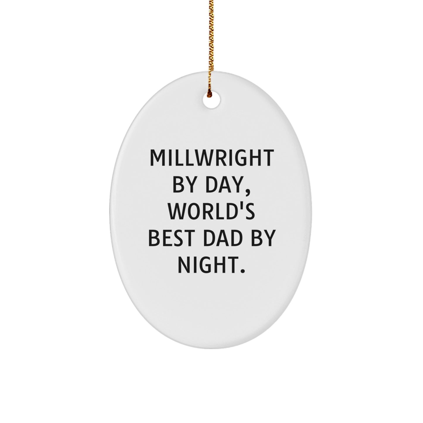 Funny Millwright Gifts from Dad, Oval Ornament for Millwright by Day, World's Best Dad by Night. - Image 1