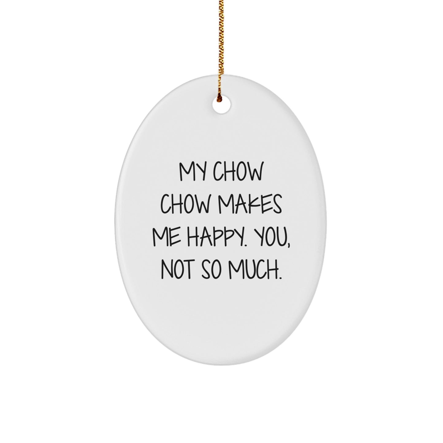 Funny Chow Chow Dog Oval Ornament Gifts for Men Friends Family - 'My Chow Chow Makes Me Happy. You, Not So Much.' - Image 1