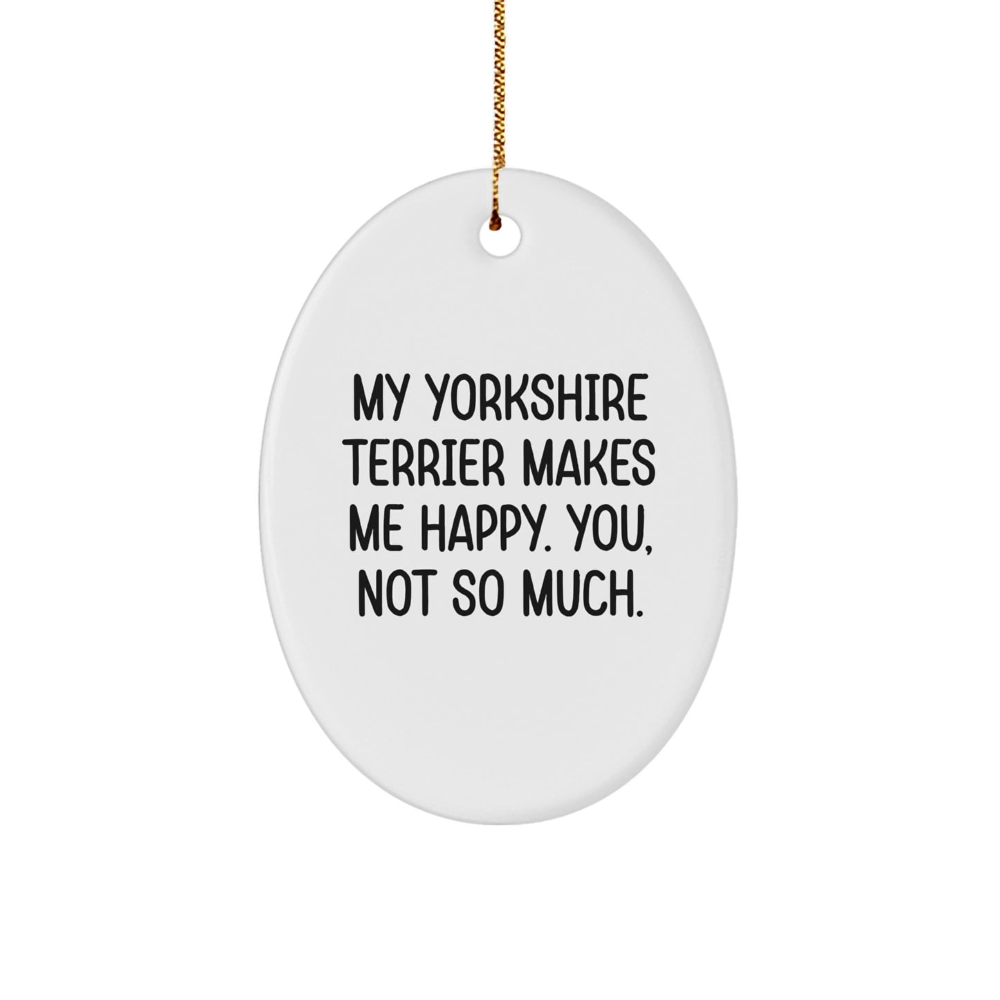 Yorkshire Terrier Dog Lovers Gift, Funny Quote Oval Ornament, Gifts from Friends for Yorkshire Terrier Dog, Christmas Unique Gifts - Image 1