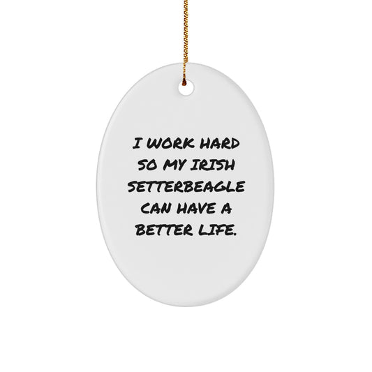 Irish Setter Dog Lover Gifts from Family, Christmas Unique Oval Ornament with 'I Work Hard So My Irish Setter Can Have A Better Life.' Quote, Gifts for Irish Setter Dog Owners - Image 1