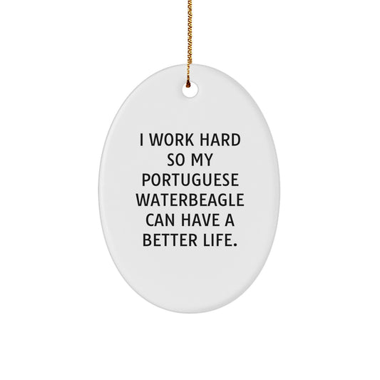 Portuguese Water Dog Lover's Christmas Unique Gift - 'I Work Hard So My Portuguese Waterbeagle Can Have A Better Life.' Oval Ornament, Gifts from Friends and Family, Perfect for Christmas - Image 1