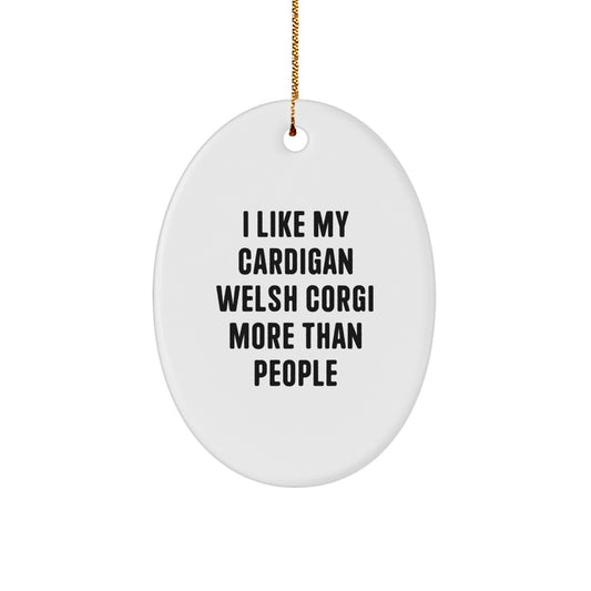 Funny Cardigan Welsh Corgi Dog Gifts from Friends, Gifts for Cardigan Welsh Corgi Dog Lovers, Oval Ornament with I Like My Cardigan Welsh Corgi More Than People Quote, Christmas Unique Gifts - Image 1