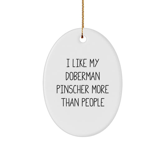Doberman Pinscher Dog Lovers' Christmas Unique Gift, 'I Like My Doberman Pinscher More Than People' Oval Ornament, Gifts from Friends for Family - Image 1