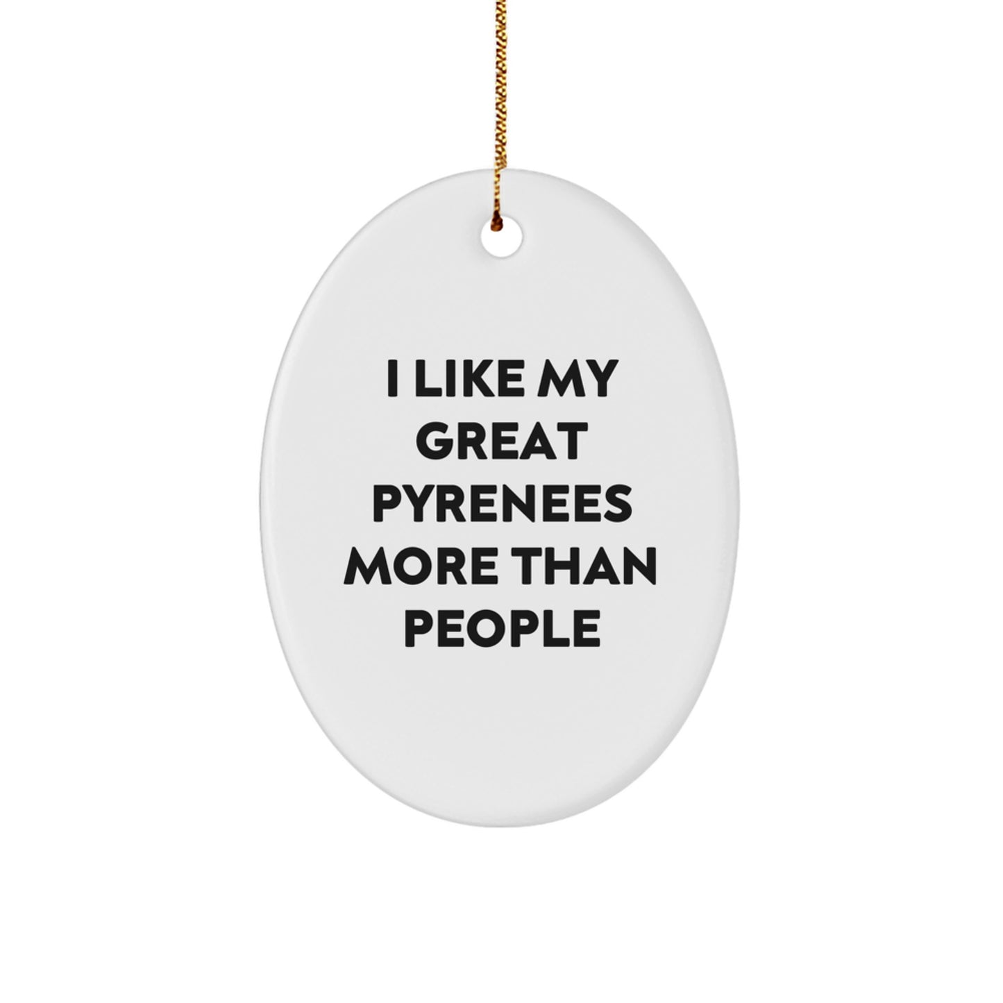 Funny Great Pyrenees Dog Gifts from Family - I Like My Great Pyrenees More Than People Oval Ornament for Christmas - Image 1