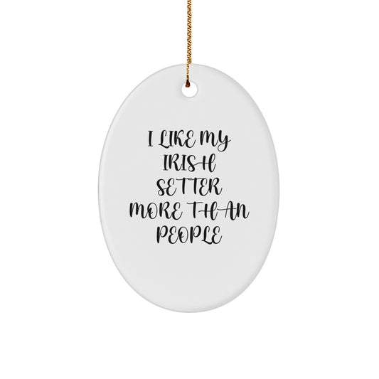 Irish Setter Dog Lovers, I Like My Irish Setter More Than People Oval Ornament Gifts from Family Friends - Image 1