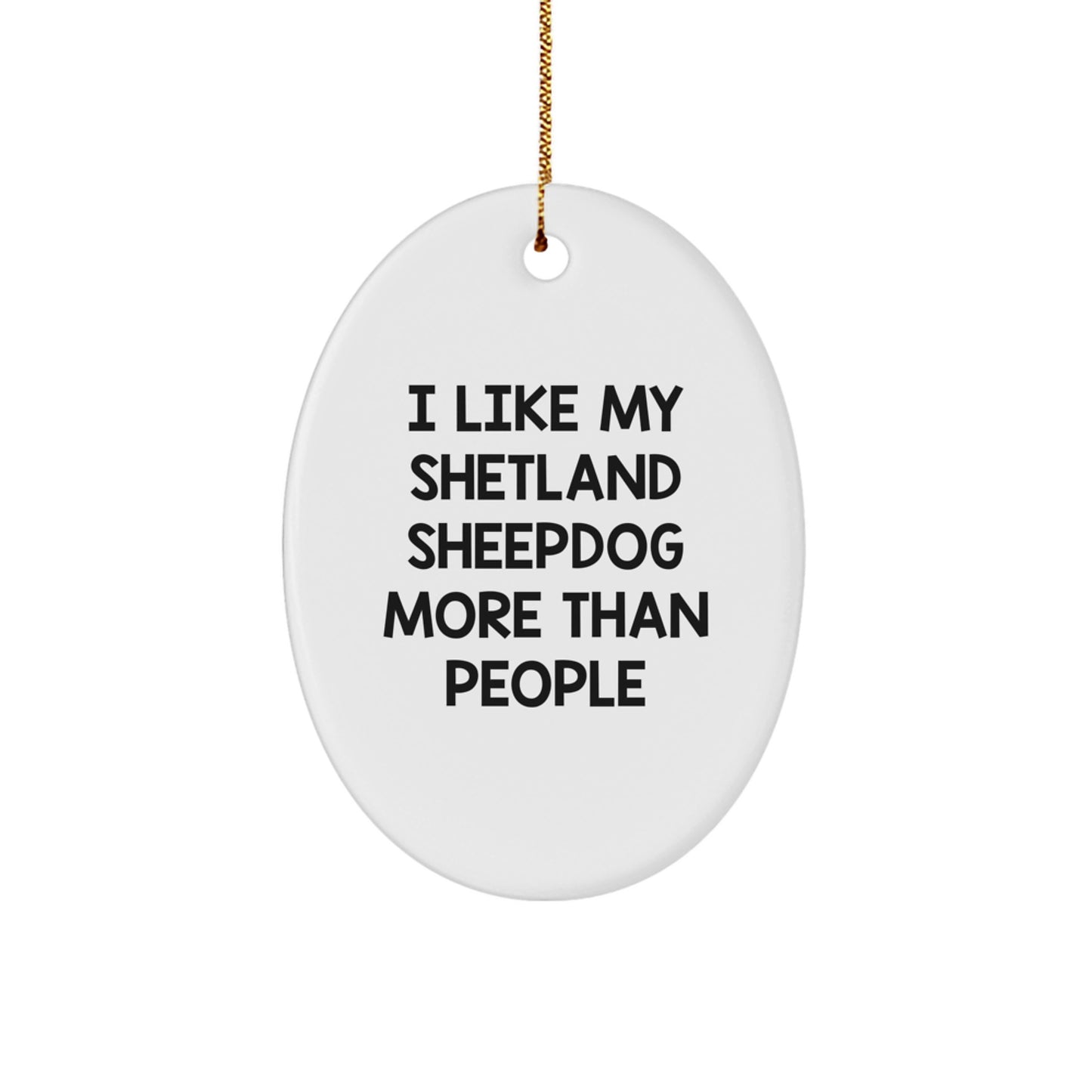 Funny Shetland Sheepdog Lovers Gifts from Friends and Family - I Like My Shetland Sheepdog More Than People Oval Ornament for Christmas - Image 1
