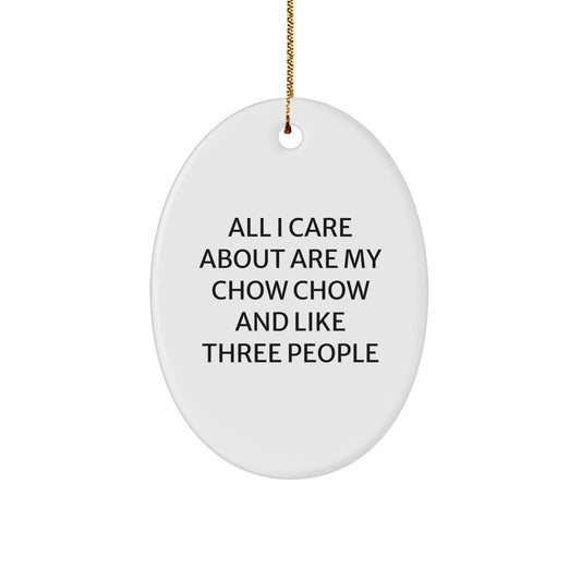 Funny Chow Chow Dog Lover Gifts from Friends to Family - 'All I Care About Are My Chow Chow And Like Three People' Oval Ornament for Christmas - Image 1