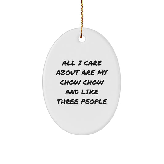 Chow Chow Dog Lover Gifts from Friends - 'All I Care About Are My Chow Chow And Like Three People' Oval Ornament for Christmas - Image 1