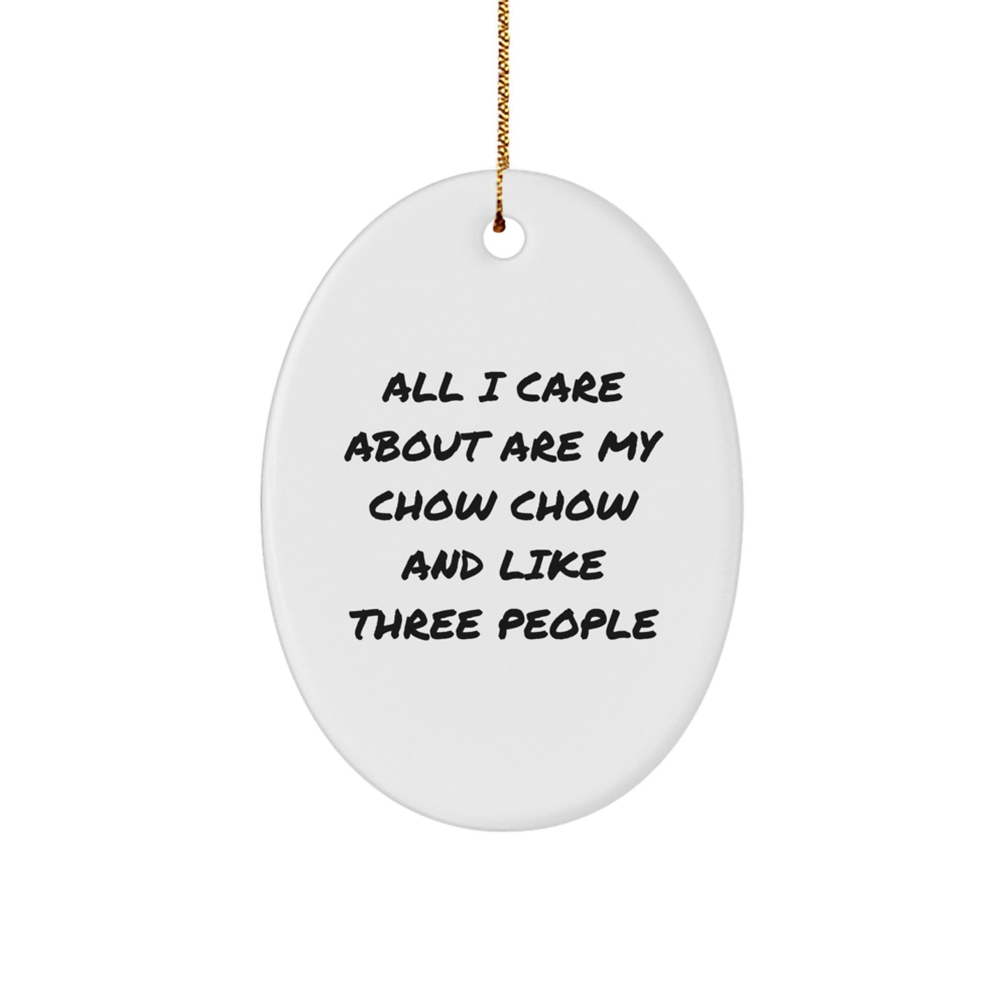 Chow Chow Dog Lover Gifts from Friends - 'All I Care About Are My Chow Chow And Like Three People' Oval Ornament for Christmas - Image 1