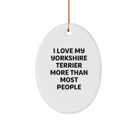 Funny Yorkshire Terrier Dog Gifts from - Oval Ornament, I Love My Yorkshire Terrier More Than Most People, Christmas Unique Gifts for Yorkshire Terrier Dog Owners - Image 1