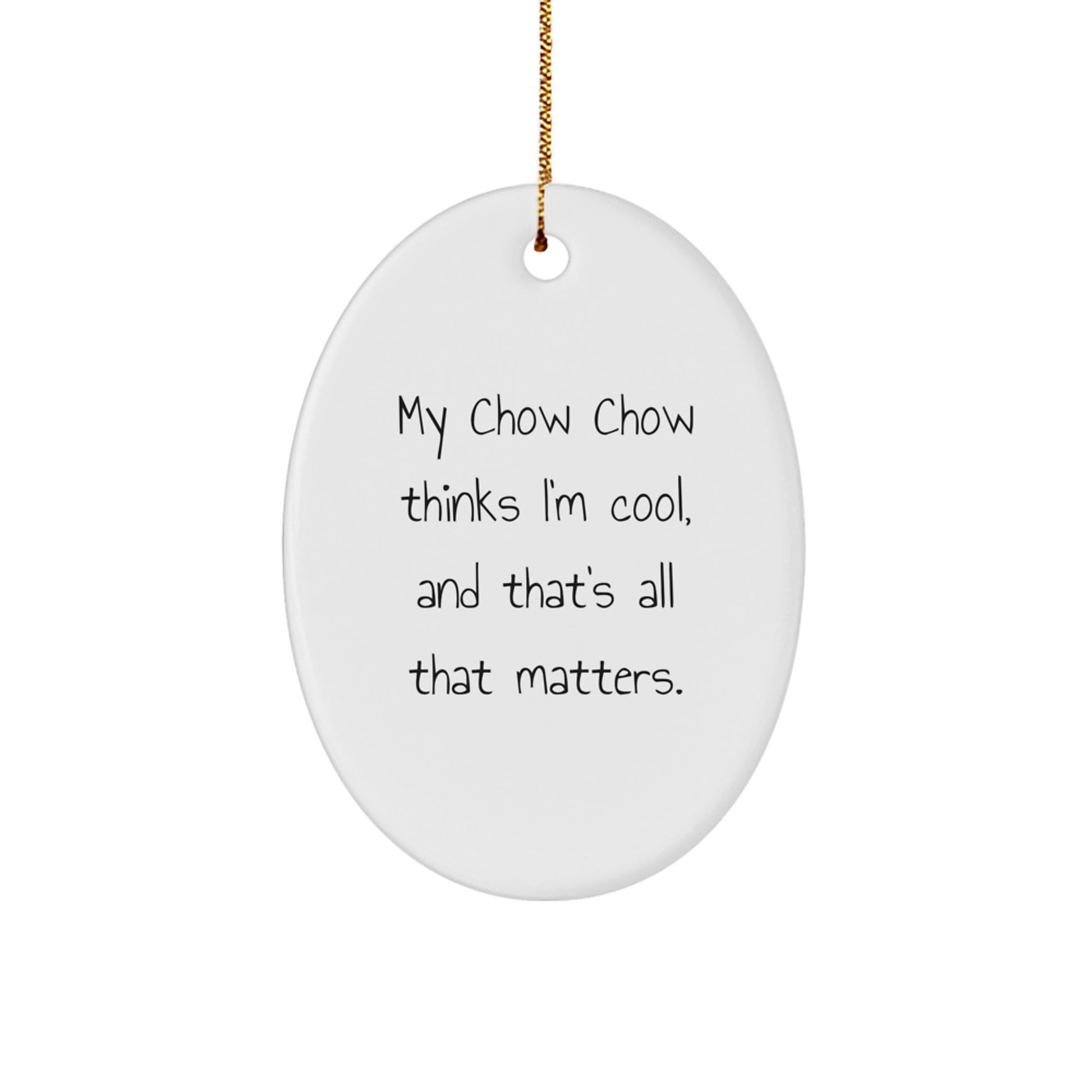 Chow Chow Dog Gifts from Friends - Oval Ornament with Funny Quote for Men, Women, Family - Christmas Unique Presents - Image 1