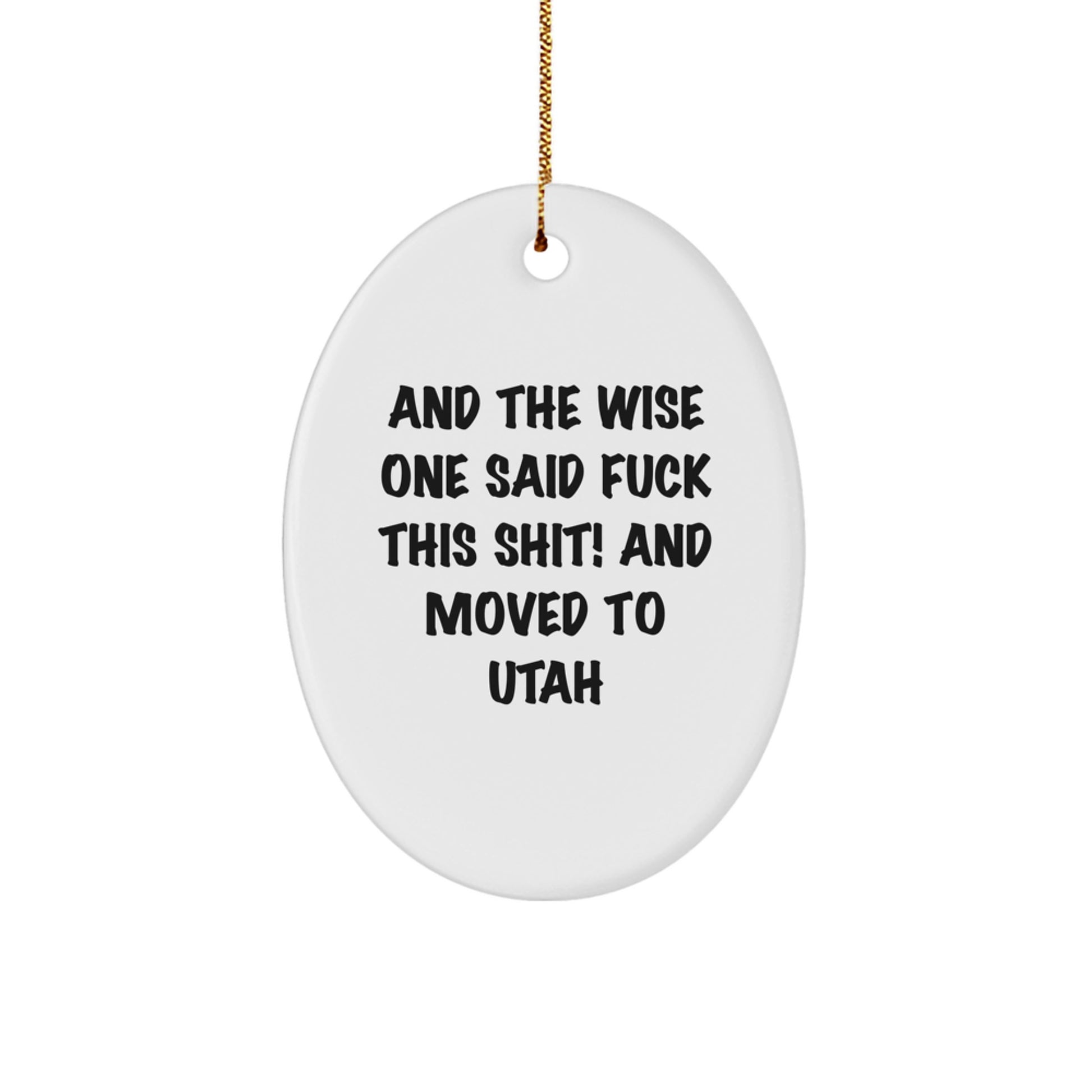 Utah Gifts from Men to Friends with Oval Ornament And The Wise One Said - Funny Christmas Decor - Image 1
