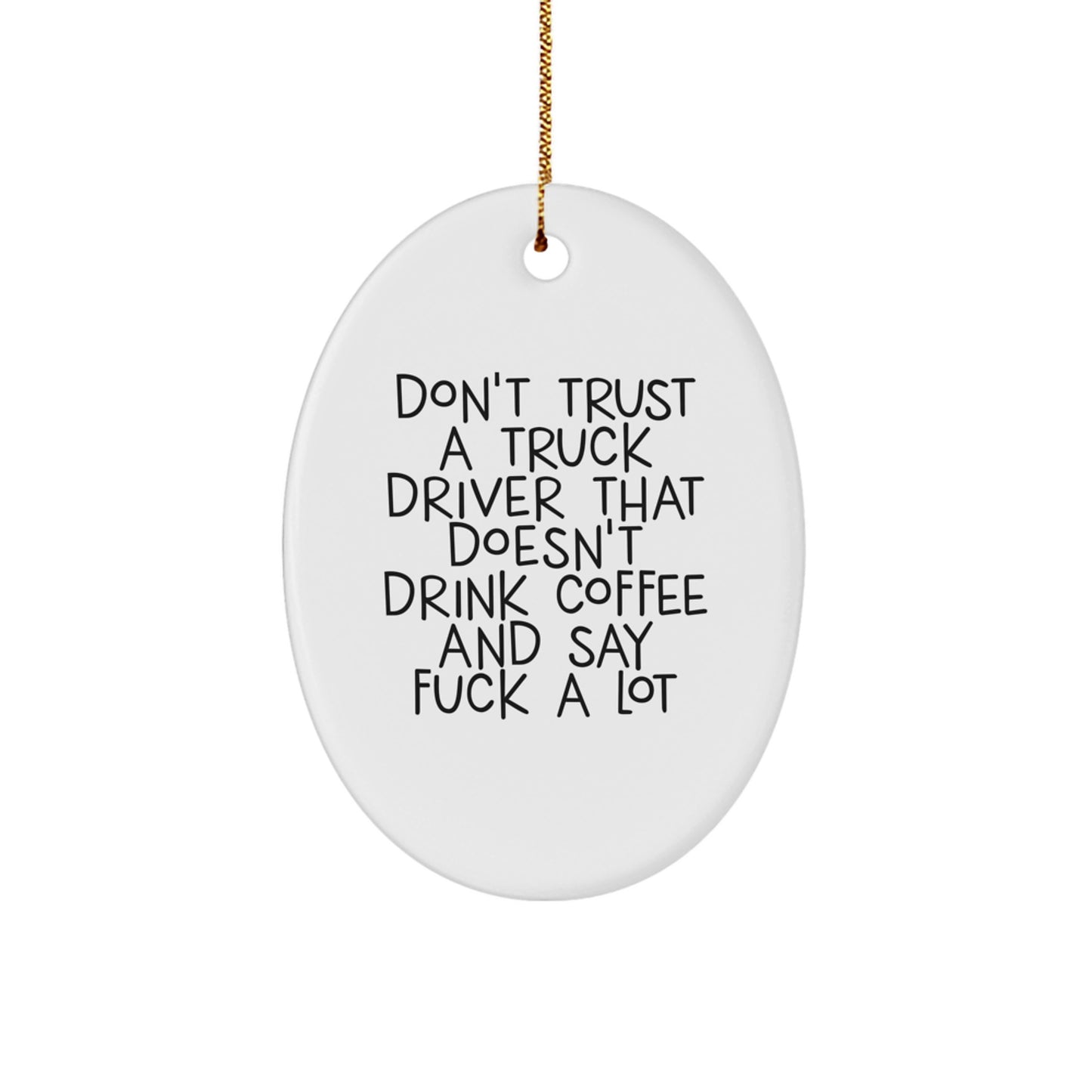 Truck Driver Oval Ornament Gifts from Friends for Christmas - Don't Trust a Truck Driver - Image 1