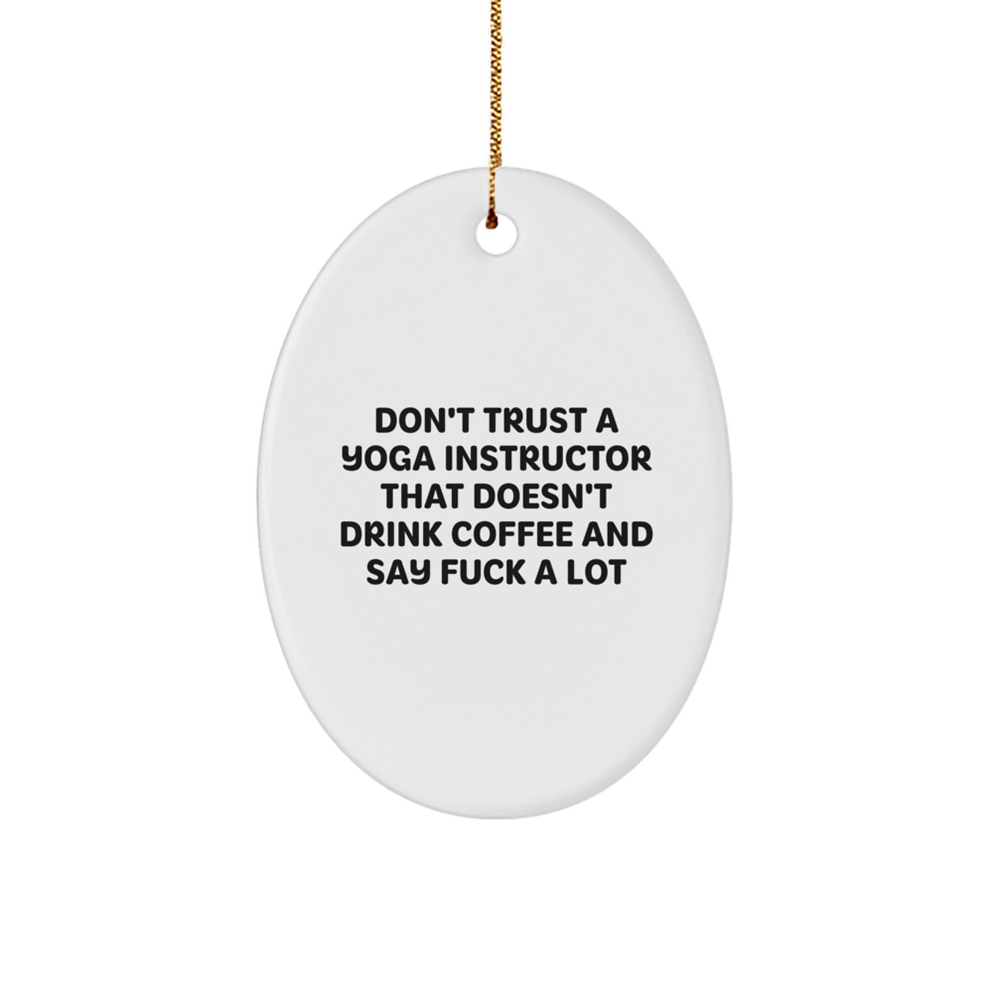 Yoga Instructor Gifts from Friends - Funny Oval Ornament with 'Don't Trust A Yoga Instructor That Doesn't Drink Coffee' - Unique Christmas Unique Gifts for Yoga Instructors - Image 1