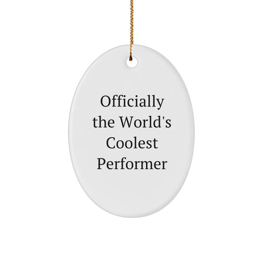 Funny Gifts from Men to the World's Coolest Performer, Oval Ornament, Christmas Unique Gifts for Friends - Image 1