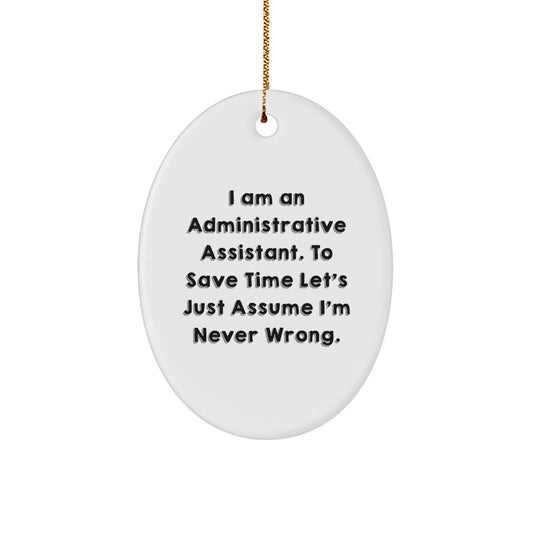 Funny Administrative Assistant Gifts from Coworkers - Oval Ornament with I 'm Never Wrong Quote for Christmas Unique Gifts for Administrative Assistant - Image 1