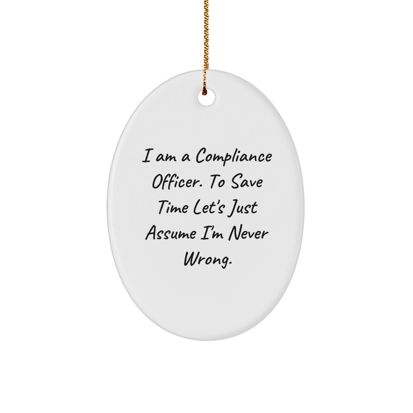 Funny Compliance Officer Gifts for Men, White Oval Ornament with 'I Am A Compliance Officer. To Save Time Let's Just Assume I'm Never Wrong.' Quote, Christmas Unique Presents from Friends - Image 1
