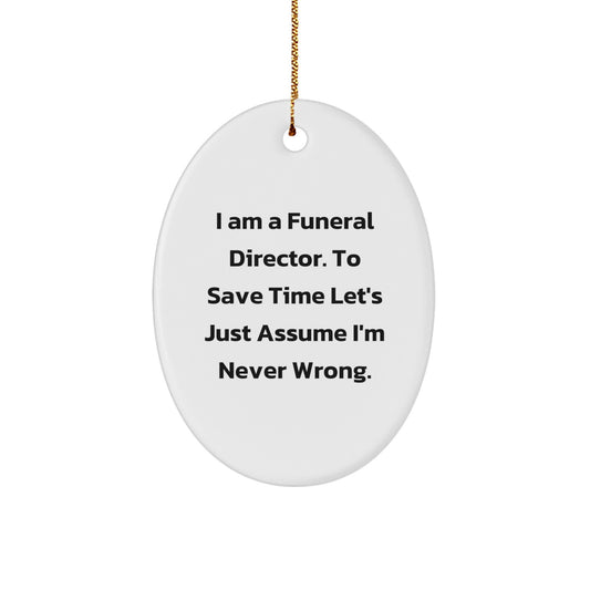 Funeral Director Gifts from Friends, Funny Oval Ornament for Men, I Am A Funeral Director Humor Christmas Unique Gifts - Image 1