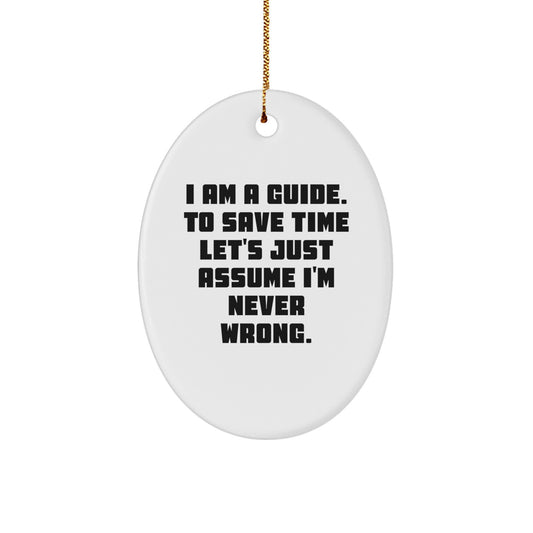 Fun Guide Oval Ornament Gifts from Family for Guide Men, Women, Friends, Coworkers - I Am A Guide to Save Time Let's Just Assume I'm Never Wrong Christmas Unique - Image 1