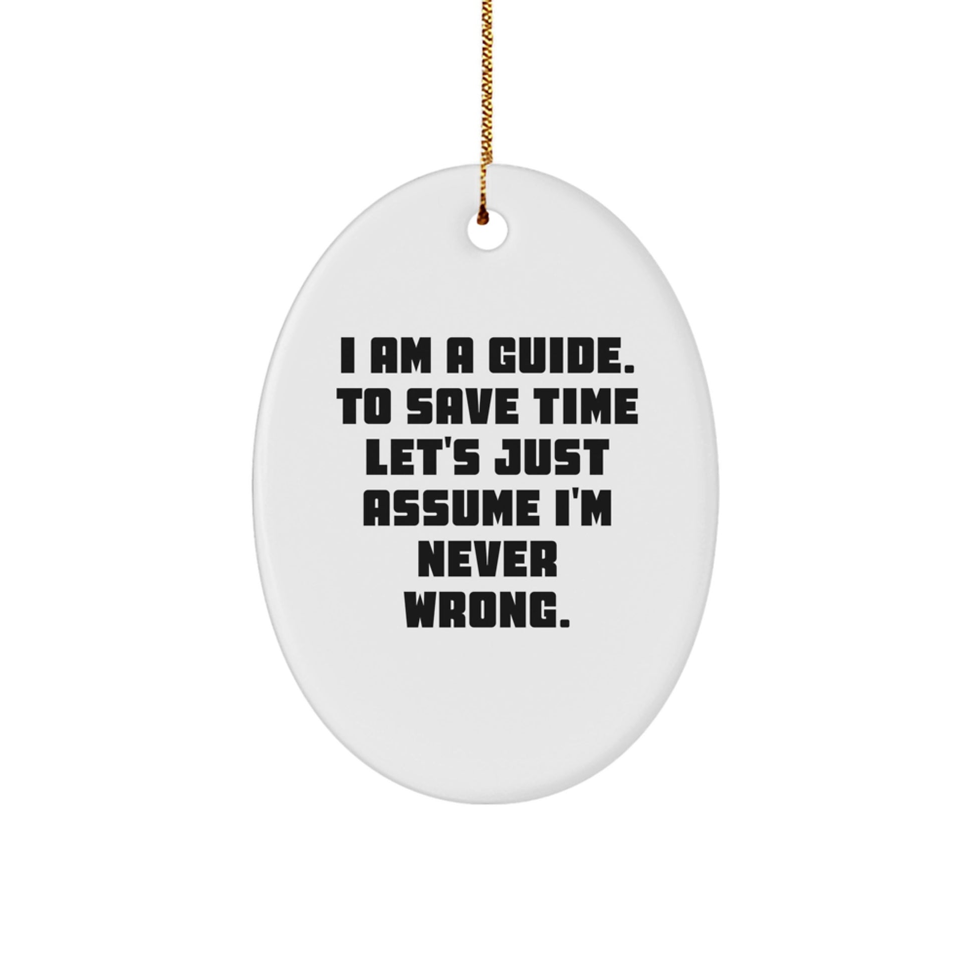 Fun Guide Oval Ornament Gifts from Family for Guide Men, Women, Friends, Coworkers - I Am A Guide to Save Time Let's Just Assume I'm Never Wrong Christmas Unique - Image 1