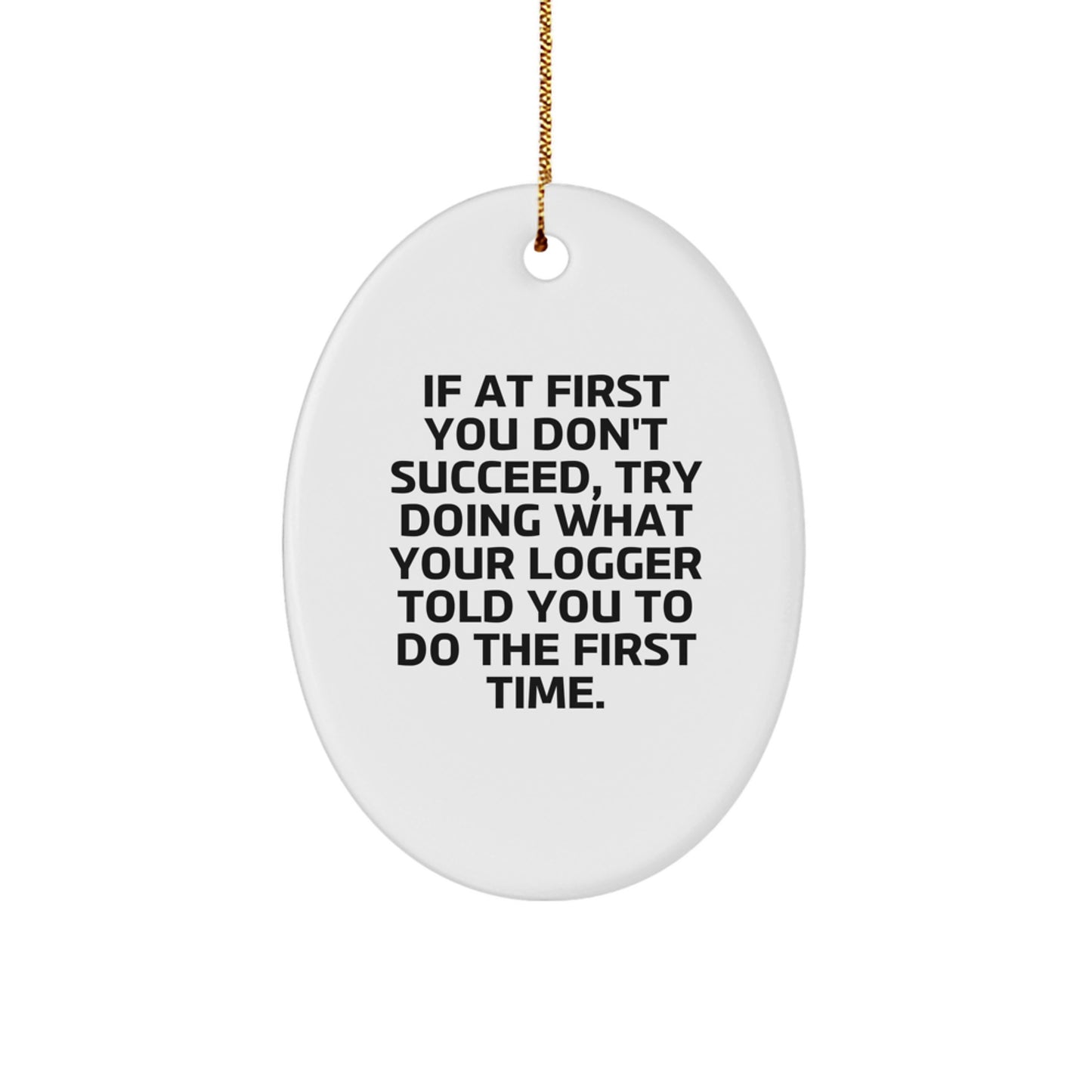 Funny Logger Gifts Christmas Oval Ornament from Friends, Gifts for Logger Enthusiasts, Inspirational Logger Present - Image 1
