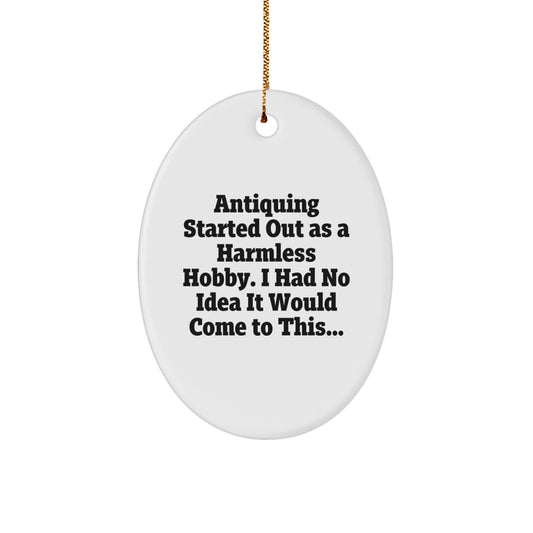 Funny Antique Gifts for Antiquing Lovers, Oval Ornament from Friends, Family for Christmas Unique Decorations - Image 1