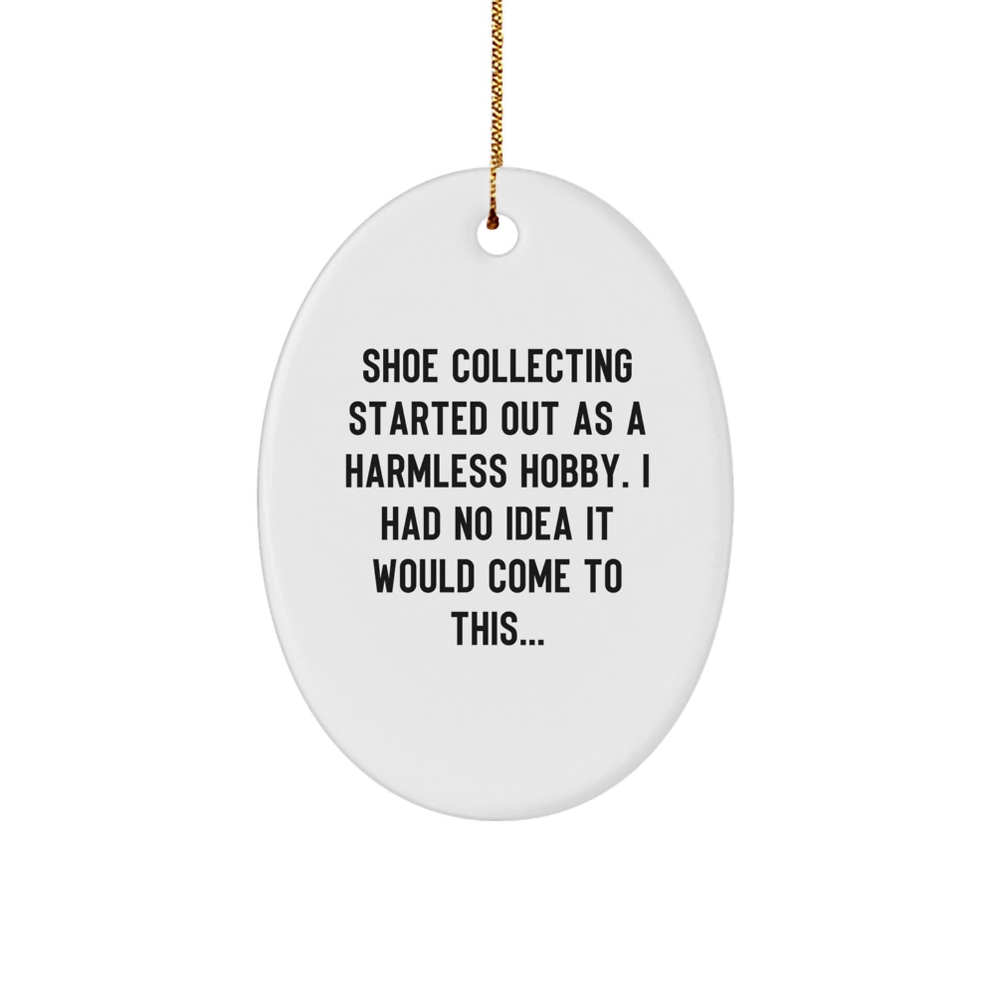 Shoe Collecting Gifts for Men - Oval Ornament Christmas Unique Gifts from Friends - 'Shoe Collecting Started Out As A Harmless Hobby...' - Image 1
