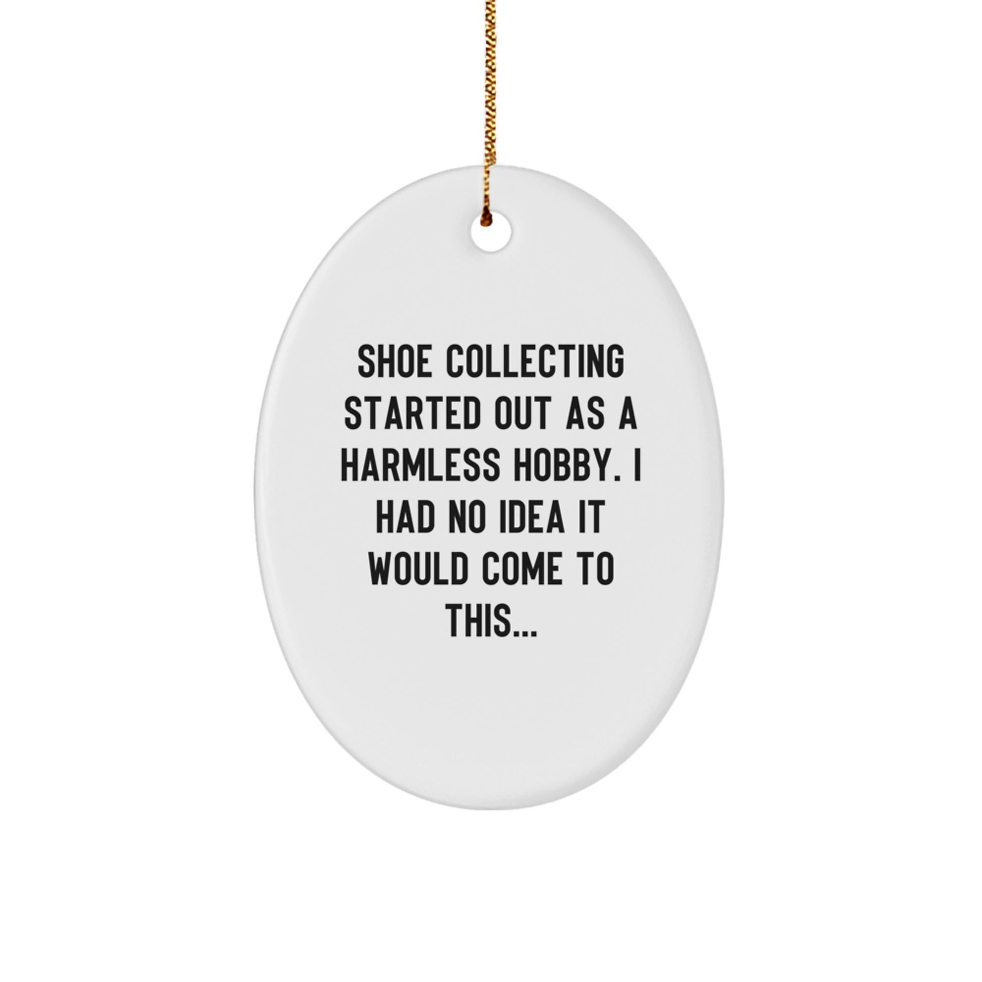 Shoe Collecting Gifts for Men - Oval Ornament Christmas Unique Gifts from Friends - 'Shoe Collecting Started Out As A Harmless Hobby...' - Image 1