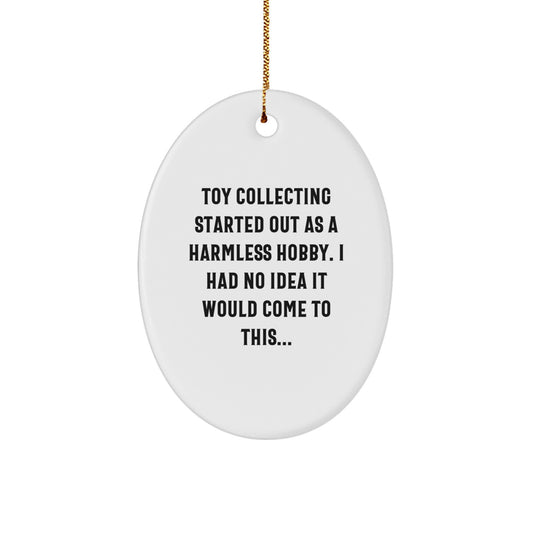 Funny Toy Collecting Memories Gifts from Family for Friends Oval Ornament, Toy Collecting Started Out As A Harmless Hobby, White Christmas Unique Gift - Image 1