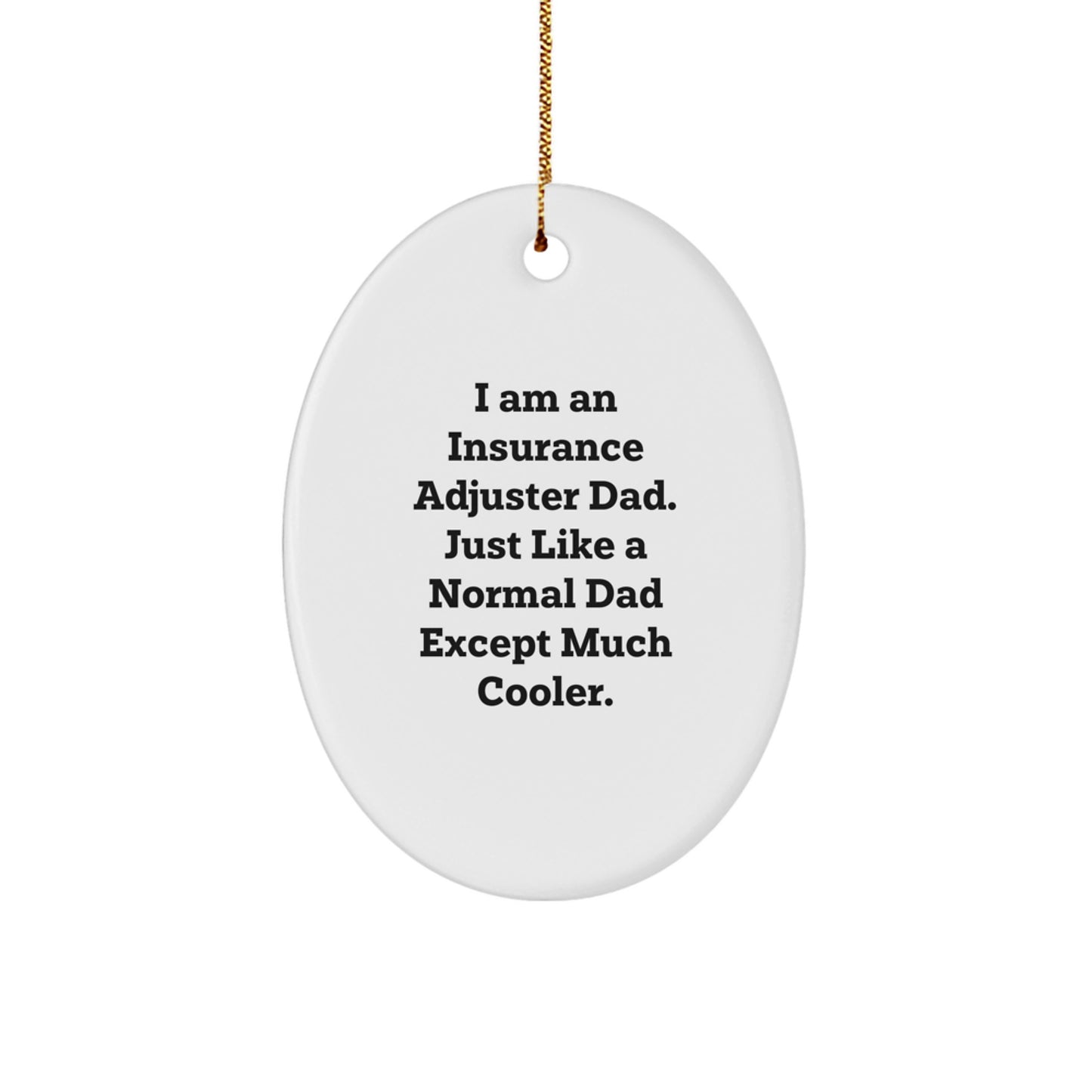 Funny Insurance Adjuster Dad Gifts, Oval Ornament, I Am An Insurance Adjuster Dad Just Like A Normal Dad Except Much Cooler, Christmas Unique Gifts from Men to Insurance Adjuster Friends and Family - Image 1