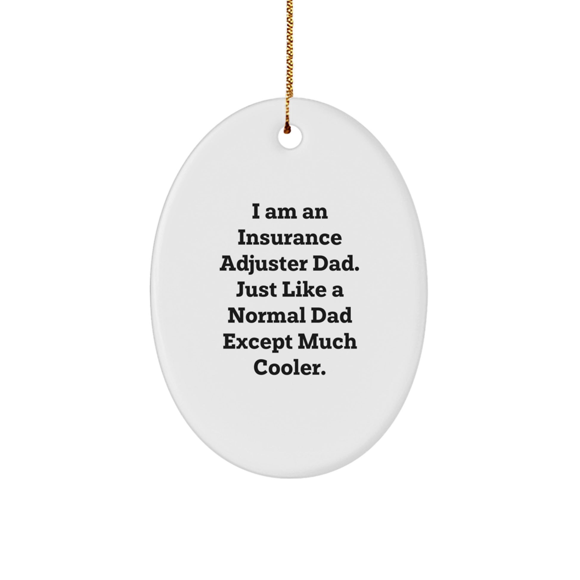 Funny Insurance Adjuster Dad Gifts, Oval Ornament, I Am An Insurance Adjuster Dad Just Like A Normal Dad Except Much Cooler, Christmas Unique Gifts from Men to Insurance Adjuster Friends and Family - Image 1