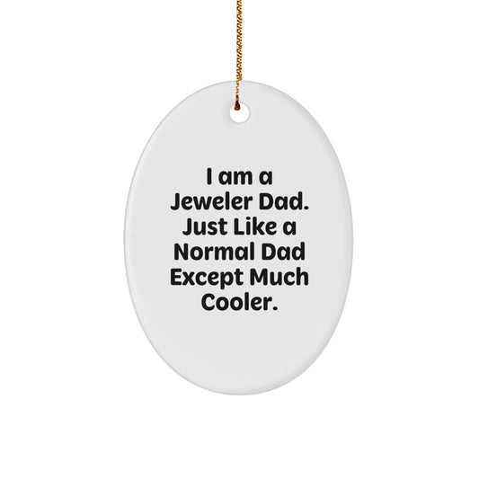 Unique Oval Ornament Gifts from Men to Jeweler Dad, Funny Quote 'I Am A Jeweler Dad. Just Like A Normal Dad Except Much Cooler.', Christmas Decoration - Image 1