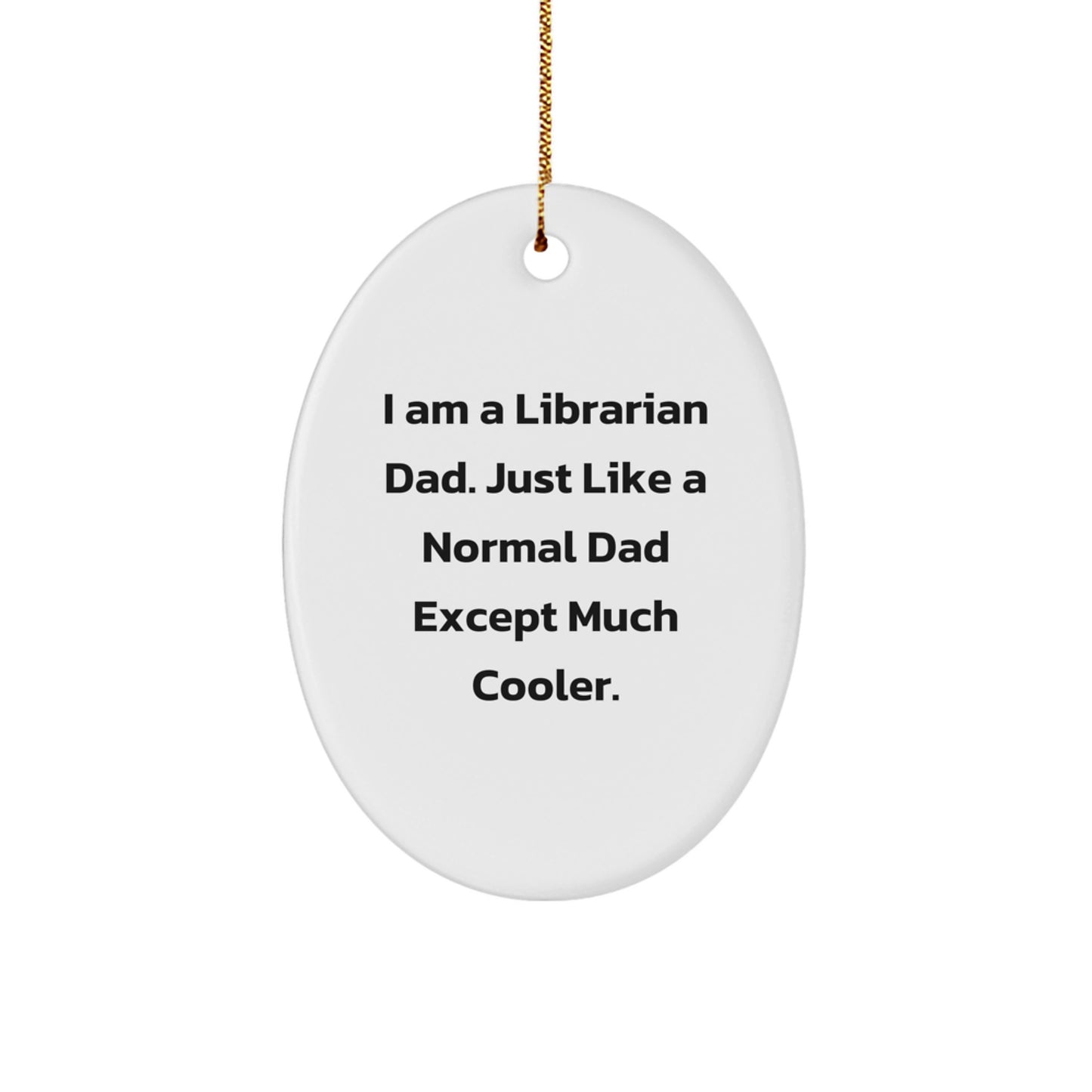 Funny Librarian Dad Gifts for Men - Oval Ornament I Am A Librarian Dad Except Much Cooler Christmas Unique Gifts - Image 1
