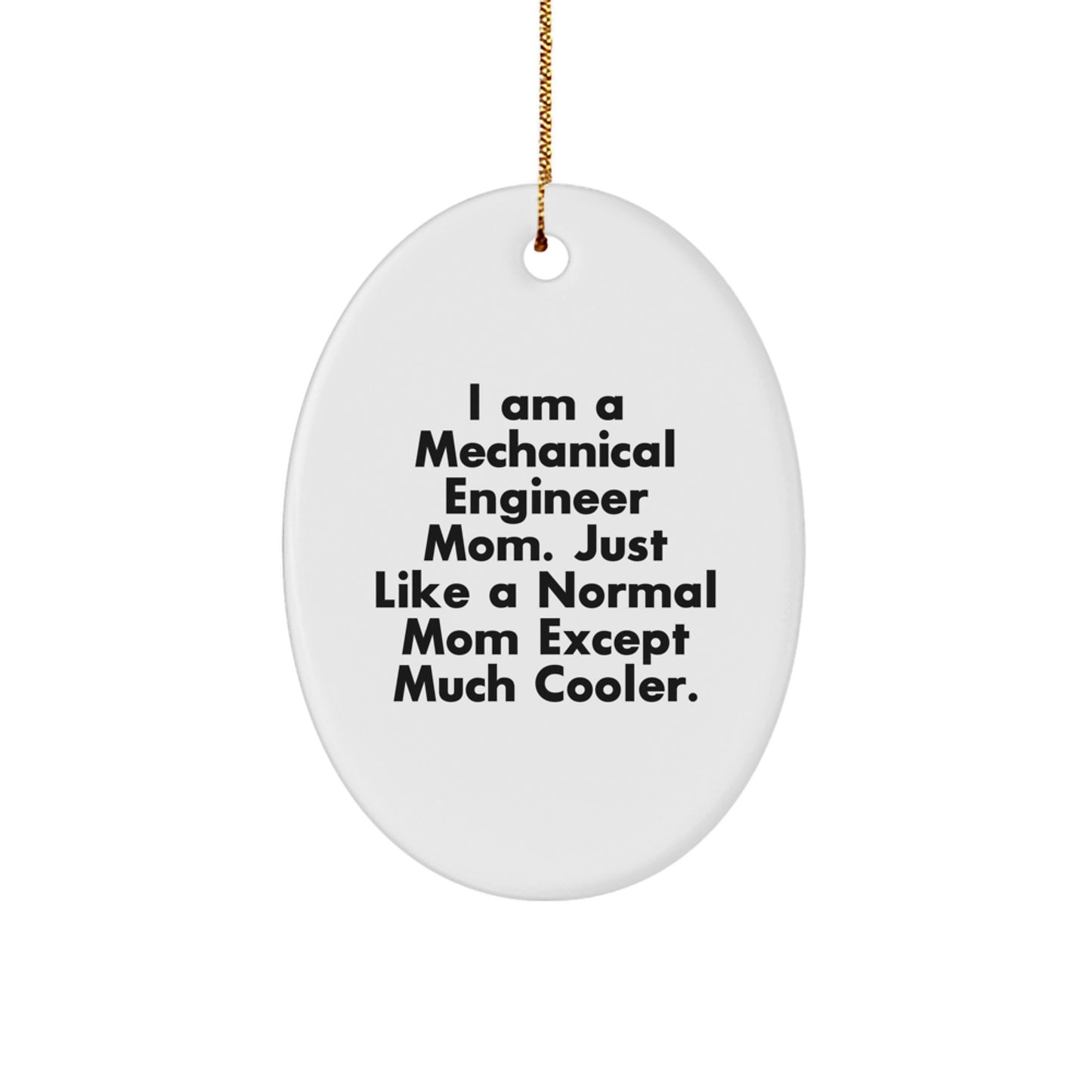 Mechanical Engineer Mom Gifts from Friends for Men - Oval Ornament - I Am A Mechanical Engineer Mom Just Like A Normal Mom Except Much Cooler, Fun Christmas Unique Gifts - Image 1