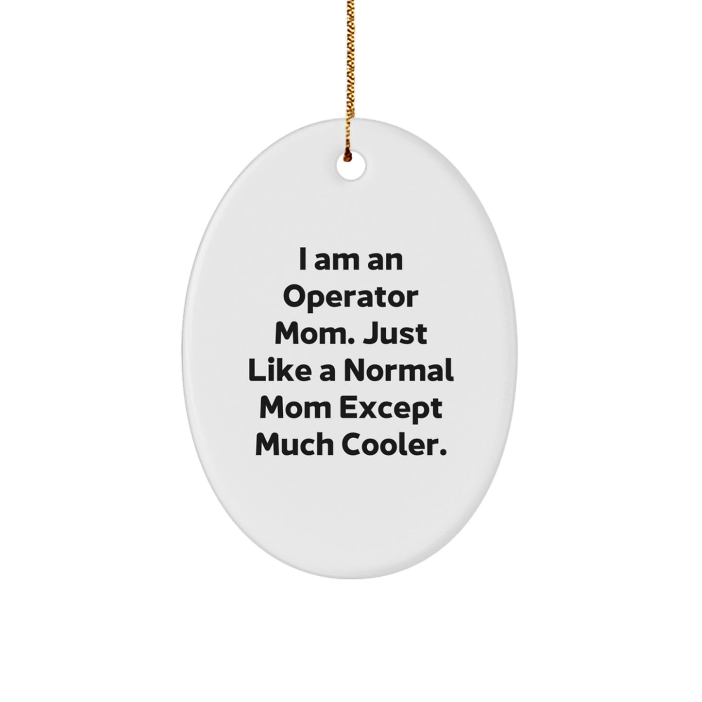 Funny Operator Mom Gifts, Unique Oval Ornaments, I'm an Operator Mom Except Much Cooler Christmas Unique Gifts from Family to Operator - Image 1