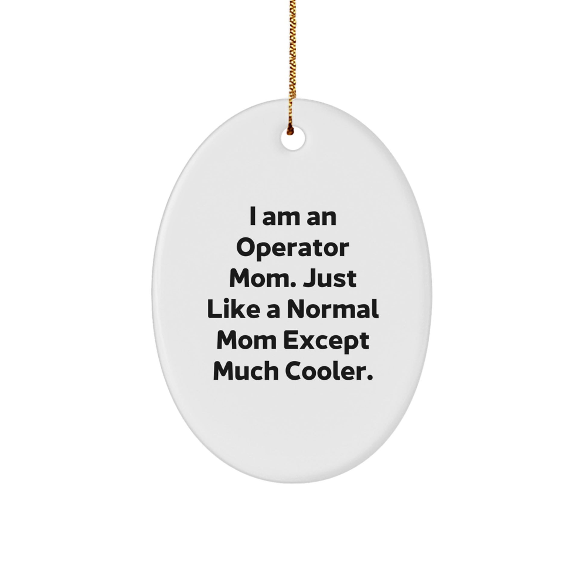 Funny Operator Mom Gifts, Unique Oval Ornaments, I'm an Operator Mom Except Much Cooler Christmas Unique Gifts from Family to Operator - Image 1