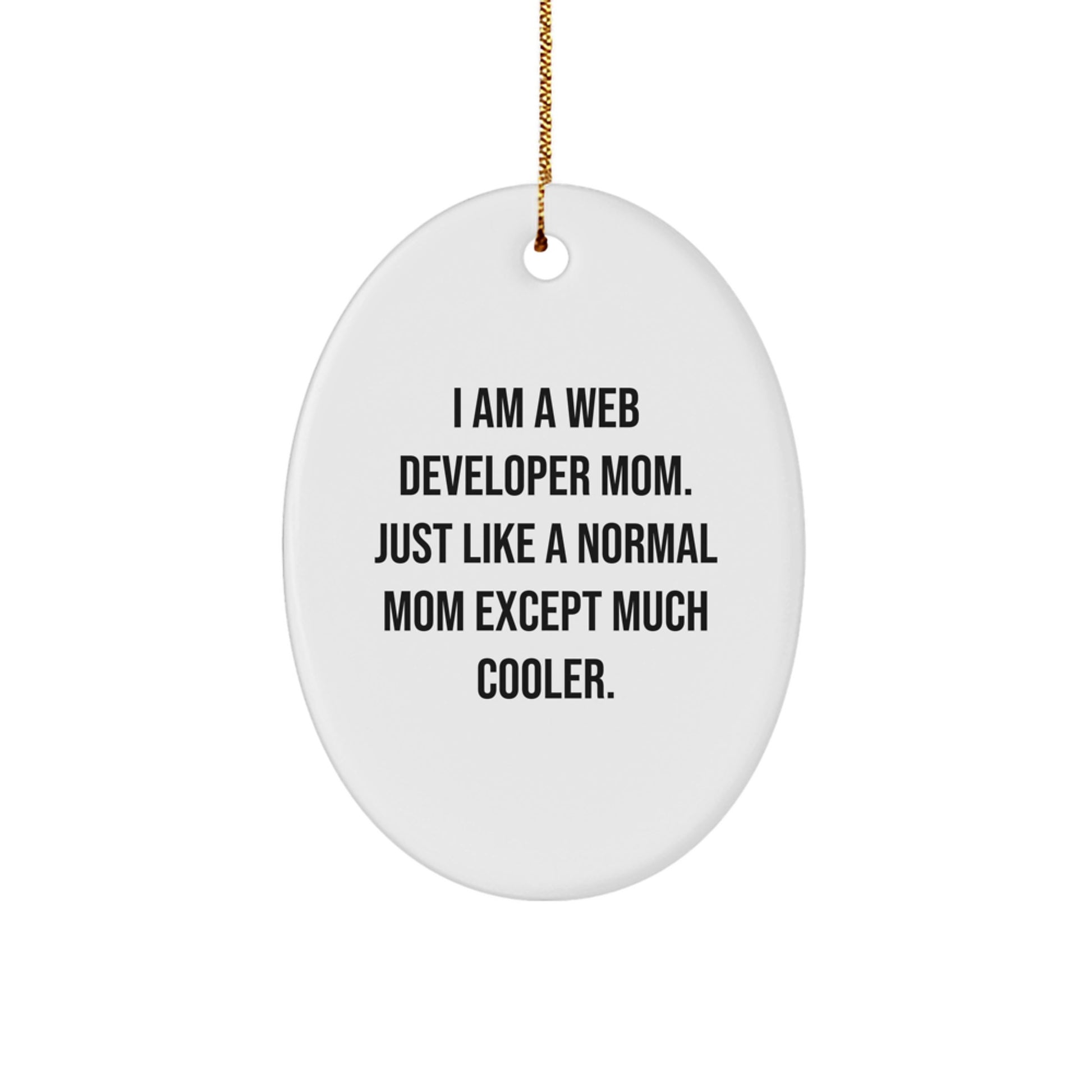 Funny Web Developer Mom Oval Ornament, Gifts from Mom for Web Developer, Unique Christmas Unique Gifts for Dad, Mom, Men, Women, Friends, Coworkers, Family - I Am A Web Developer Mom - Image 1