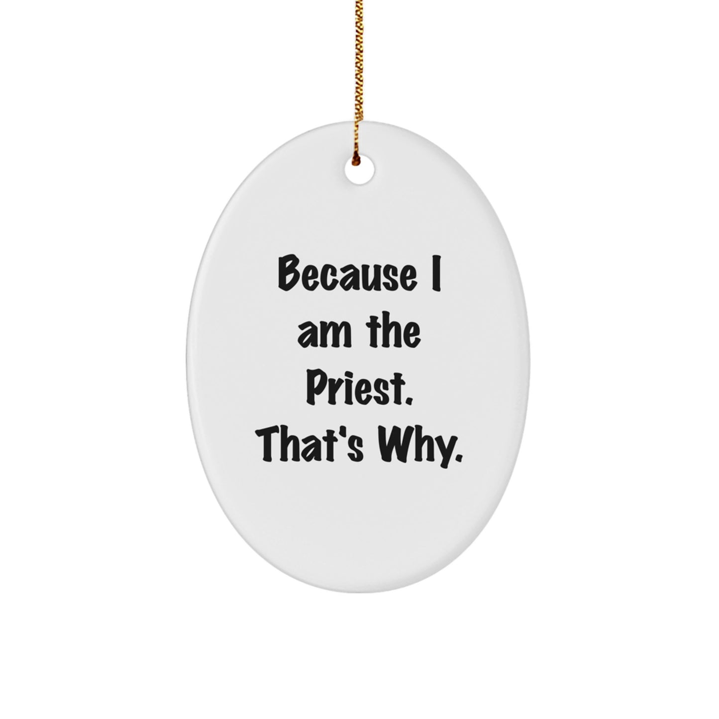 Funny Priest Quote Gifts from Family - Oval Ornament Because I Am The Priest Gifts for Men at Christmas - Image 1