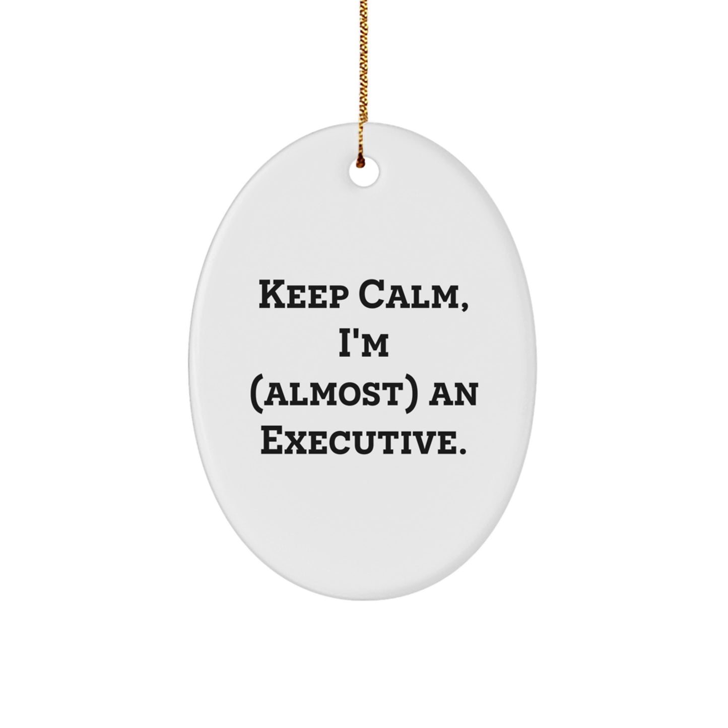 Executive Oval Ornament Gifts from Friends for Men - Funny Keep Calm I'm almost an Executive Christmas Unique Decorations - Image 1